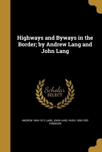 Cover image for Highways and Byways in the Border; by Andrew Lang and John Lang