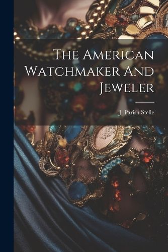 Cover image for The American Watchmaker And Jeweler