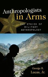 Cover image for Anthropologists in Arms: The Ethics of Military Anthropology