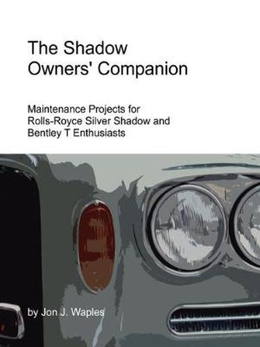 Cover image for The Shadow Owners' Companion: Maintenance Projects for Rolls-Royce Silver Shadow and Bentley T Enthusiasts