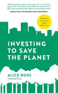 Cover image for Investing To Save The Planet: How Your Money Can Make a Difference
