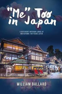 Cover image for Me Too in Japan: A Different Botchan Looks at Matsuyama 100 Years Later