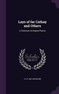 Cover image for Lays of Far Cathay and Others: A Collection of Original Poems