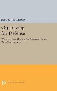 Cover image for Organizing for Defense: The American Military Establishment in the 20th Century