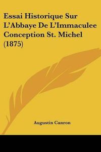 Cover image for Essai Historique Sur L'Abbaye de L'Immaculee Conception St. Michel (1875)