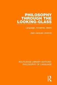 Cover image for Philosophy Through The Looking-Glass: Language, Nonsense, Desire