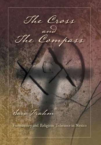 The Cross and the Compass: Freemasonry and Religious Tolerance in Mexico