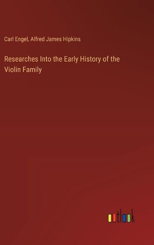 Researches Into the Early History of the Violin Family