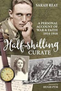 Cover image for The Half-Shilling Curate: A Personal Account of War & Faith 1914-1918