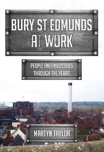 Cover image for Bury St Edmunds At Work: People and Industries Through the Years