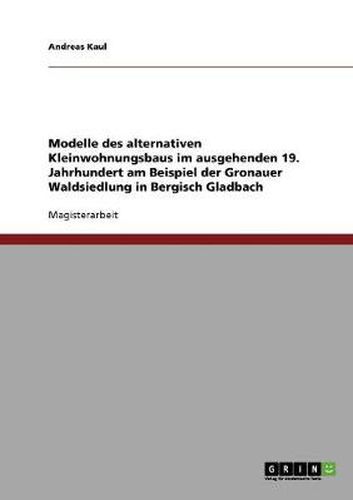 Cover image for Alternativer Kleinwohnungsbau im ausgehenden 19. Jahrhundert. Die Gronauer Waldsiedlung in Bergisch Gladbach