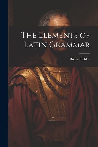 Cover image for The Elements of Latin Grammar