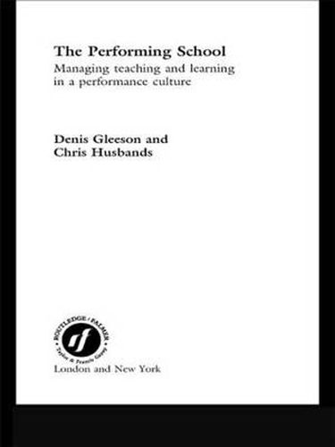 Cover image for The Performing School: Managing teaching and learning in a performance culture