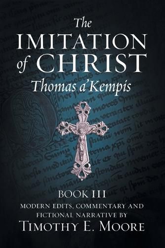 The Imitation of Christ, Book III, on the Interior Life of the Disciple, with Edits and Fictional Narrative