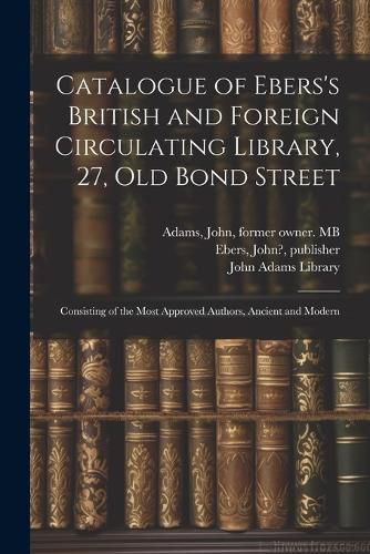 Catalogue of Ebers's British and Foreign Circulating Library, 27, Old Bond Street