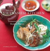 Cover image for Into the Vietnamese Kitchen: Treasured Foodways, Modern Flavors [A Cookbook]