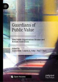 Cover image for Guardians of Public Value: How Public Organisations Become and Remain Institutions