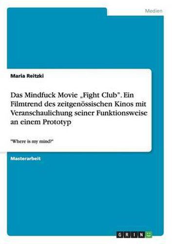 Cover image for Das Mindfuck Movie  Fight Club. Ein Filmtrend Des Zeitgenossischen Kinos Mit Veranschaulichung Seiner Funktionsweise an Einem Prototyp