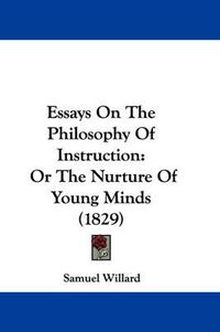 Cover image for Essays On The Philosophy Of Instruction: Or The Nurture Of Young Minds (1829)