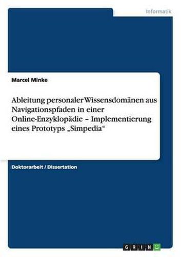 Cover image for Ableitung Personaler Wissensdomanen Aus Navigationspfaden in Einer Online-Enzyklopadie - Implementierung Eines Prototyps  Simpedia