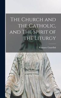 Cover image for The Church and the Catholic, and The Spirit of the Liturgy