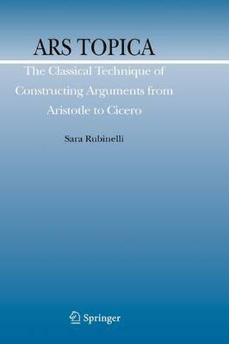 Ars Topica: The Classical Technique of Constructing Arguments from Aristotle to Cicero