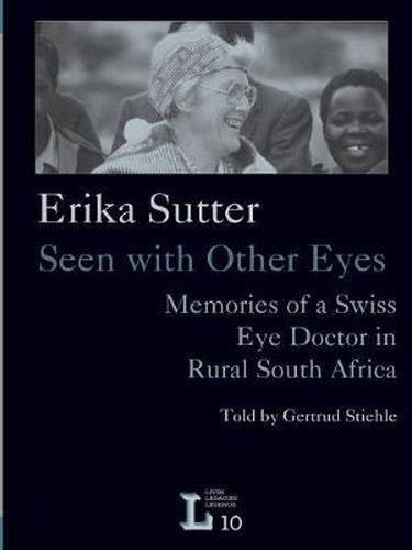 Cover image for Erika Sutter: Seen with other eyes: Memories of a Swiss eye doctor in rural South Africa