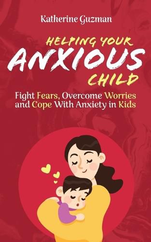 Cover image for Helping Your Anxious Child: Fight Fears, Overcome Worries, and Cope with Anxiety in Kids