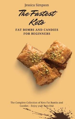 Cover image for The Fastest Keto Fat Bombs and Candies for Beginners: The Complete Collection of Keto Fat Bombs and Candies - Enjoy your Keto Diet