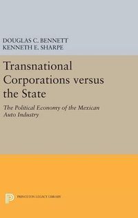 Cover image for Transnational Corporations versus the State: The Political Economy of the Mexican Auto Industry