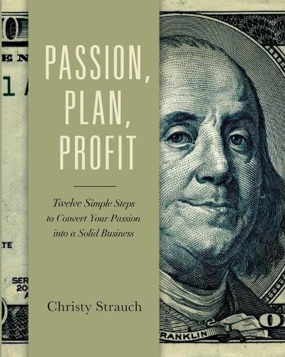 Cover image for Passion, Plan, Profit: 12 Simple Steps to Convert Your Passion into a Solid Business