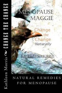 Cover image for Menopause Maggie - Change the Change Naturally