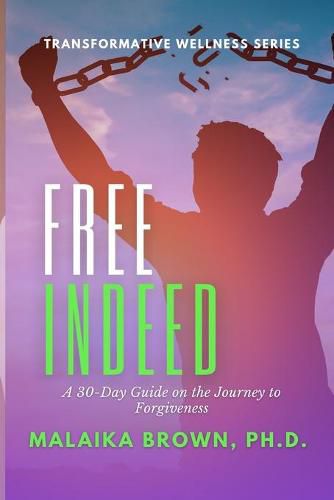 Free Indeed: A 30-Day Guide for the Journey to Forgiveness