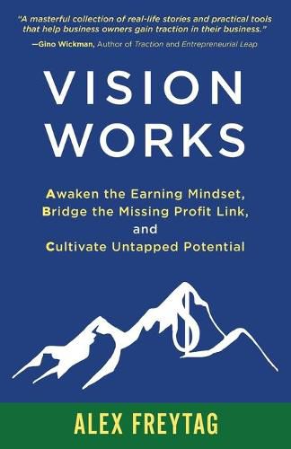 Vision Works: Awaken the Earning Mindset, Bridge the Missing Profit Link, and Cultivate Untapped Potential