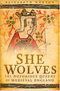 Cover image for She Wolves: The Notorious Queens of Medieval England