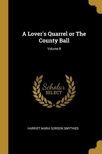 Cover image for A Lover's Quarrel or The County Ball; Volume II