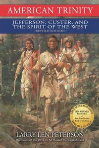 Cover image for American Trinity: Jefferson, Custer, and the Spirit of the West, Revised Edition