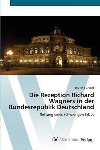 Die Rezeption Richard Wagners in der Bundesrepublik Deutschland