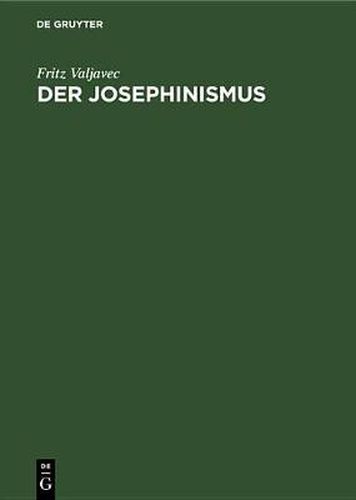 Cover image for Der Josephinismus: Zur Geistigen Entwicklung OEsterreichs Im Achtzehnten Und Neunzehnten Jahrhundert