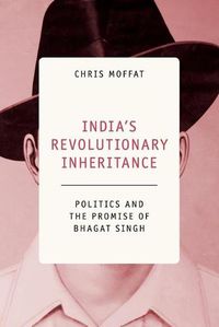 Cover image for India's Revolutionary Inheritance: Politics and the Promise of Bhagat Singh