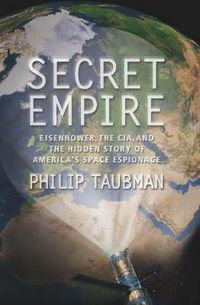 Cover image for Secret Empire: Eisenhower, the CIA, and the Hidden Story of America's Space Espionage