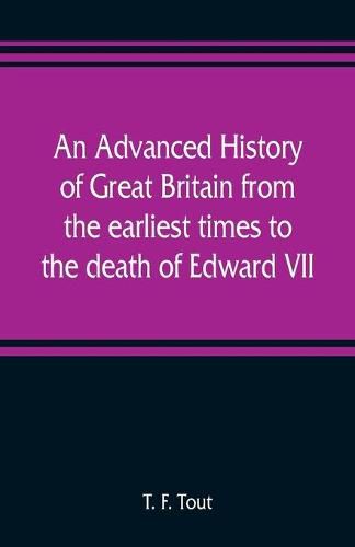 Cover image for An advanced history of Great Britain from the earliest times to the death of Edward VII