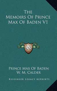 Cover image for The Memoirs of Prince Max of Baden V1