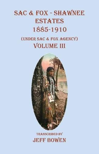 Cover image for Sac & Fox - Shawnee Estates 1885-1910: (Under Sac & Fox Agency), Volume III