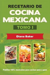 Cover image for Recetario de Cocina Mexicana Tomo I: La cocina mexicana hecha facil