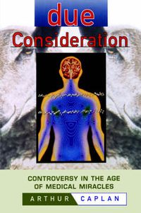 Cover image for Due Consideration: Controversy in the Age of Medical Miracles