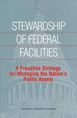 Cover image for Stewardship of Federal Facilities: A Proactive Strategy for Managing the Nation's Public Assets