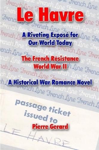 Cover image for Le Havre: A Riveting Expose for Our World Today. The French Resistance World War II. A Historical War Romance Novel