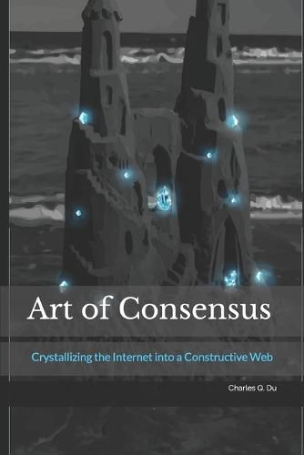 Cover image for Art of Consensus: Crystallizing the Internet into a Constructive Web