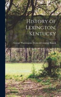 Cover image for History of Lexington, Kentucky